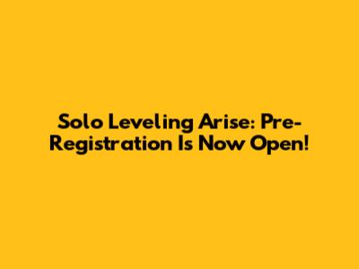 Solo Leveling Arise: Pre-Registration Is Now Open!