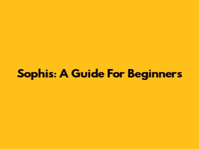 Sophis: A Guide For Beginners
