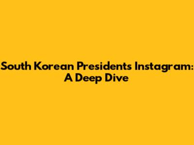 South Korean President's Instagram: A Deep Dive