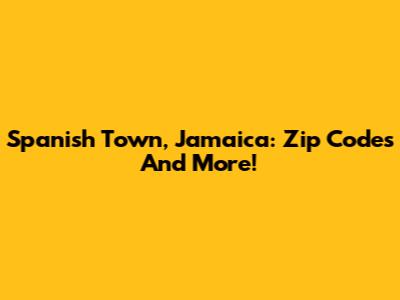 Spanish Town, Jamaica: Zip Codes And More!