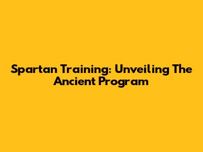 Spartan Training: Unveiling The Ancient Program