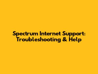 Spectrum Internet Support: Troubleshooting & Help