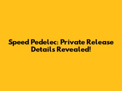 Speed Pedelec: Private Release Details Revealed!