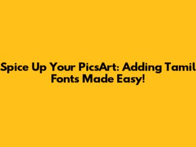 Spice Up Your PicsArt: Adding Tamil Fonts Made Easy!