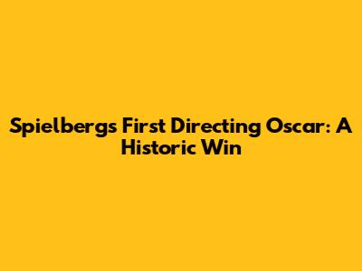 Spielberg's First Directing Oscar: A Historic Win