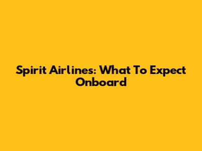 Spirit Airlines: What To Expect Onboard