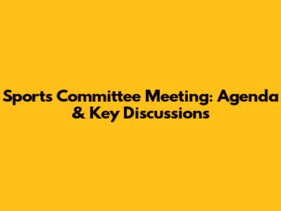 Sports Committee Meeting: Agenda & Key Discussions