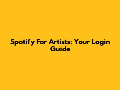 Spotify For Artists: Your Login Guide