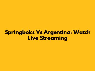 Springboks Vs Argentina: Watch Live Streaming