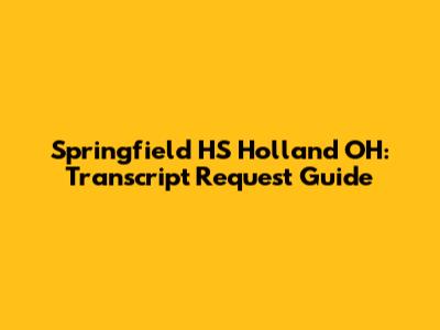 Springfield HS Holland OH: Transcript Request Guide