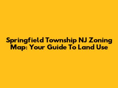 Springfield Township NJ Zoning Map: Your Guide To Land Use