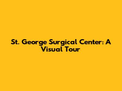St. George Surgical Center: A Visual Tour