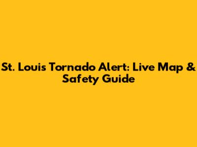 St. Louis Tornado Alert: Live Map & Safety Guide