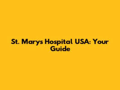 St. Mary's Hospital USA: Your Guide