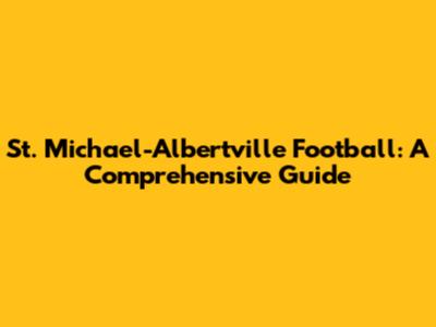 St. Michael-Albertville Football: A Comprehensive Guide