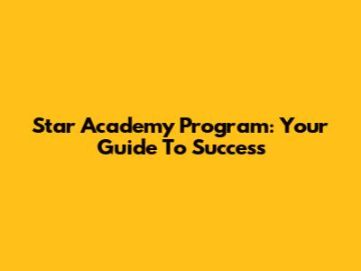 Star Academy Program: Your Guide To Success