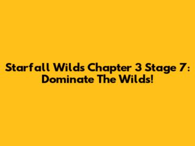 Starfall Wilds Chapter 3 Stage 7: Dominate The Wilds!