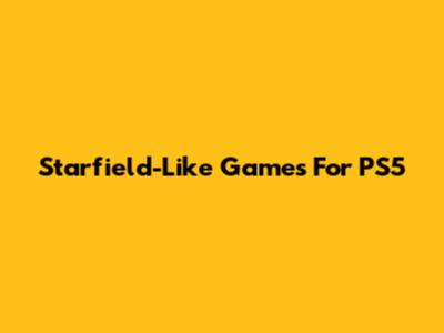 Starfield-Like Games For PS5