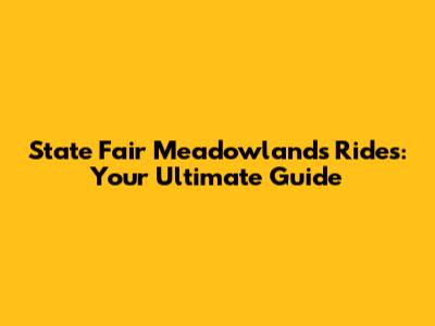 State Fair Meadowlands Rides: Your Ultimate Guide