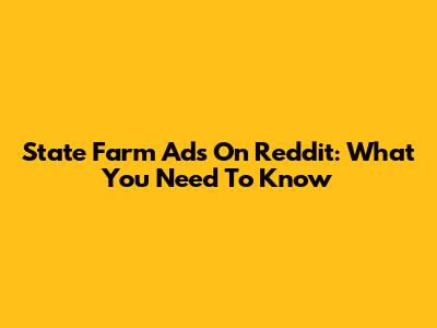 State Farm Ads On Reddit: What You Need To Know