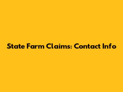 State Farm Claims: Contact Info