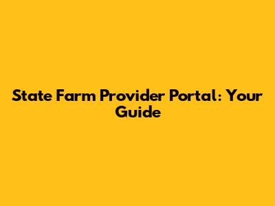 State Farm Provider Portal: Your Guide