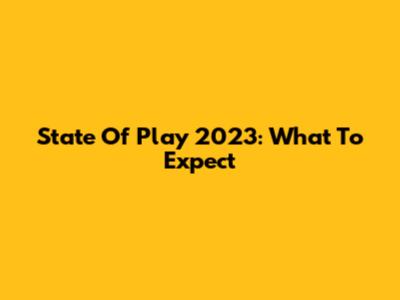 State Of Play 2023: What To Expect