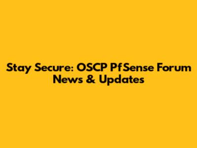 Stay Secure: OSCP PfSense Forum News & Updates