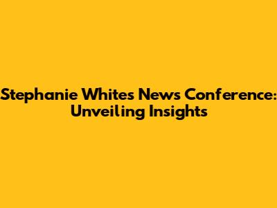 Stephanie White's News Conference: Unveiling Insights