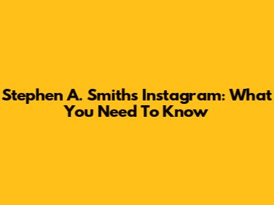 Stephen A. Smith's Instagram: What You Need To Know