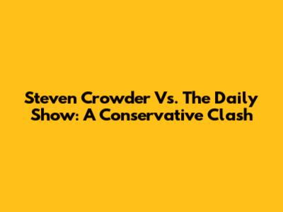 Steven Crowder Vs. The Daily Show: A Conservative Clash