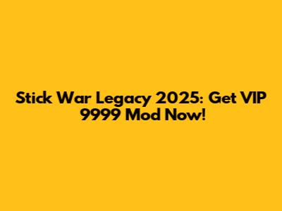 Stick War Legacy 2025: Get VIP 9999 Mod Now!