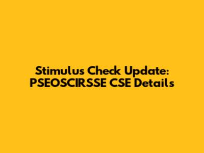 Stimulus Check Update: PSEOSCIRSSE CSE Details