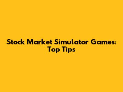 Stock Market Simulator Games: Top Tips
