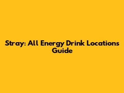 Stray: All Energy Drink Locations Guide