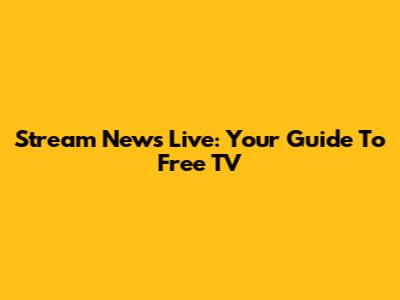 Stream News Live: Your Guide To Free TV