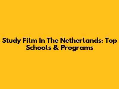 Study Film In The Netherlands: Top Schools & Programs