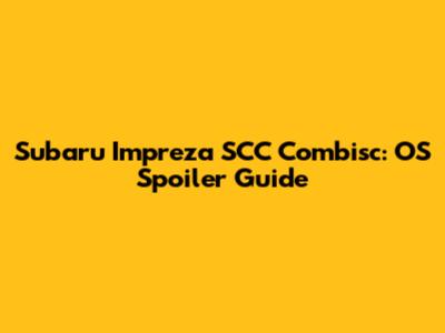 Subaru Impreza SCC Combisc: OS Spoiler Guide