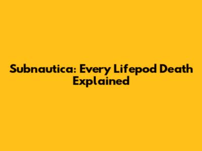 Subnautica: Every Lifepod Death Explained