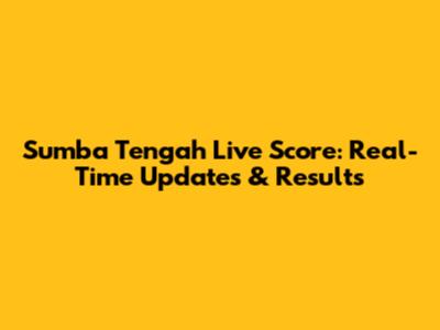 Sumba Tengah Live Score: Real-Time Updates & Results