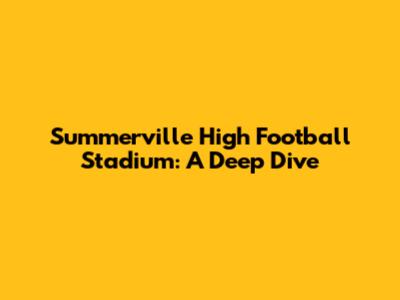 Summerville High Football Stadium: A Deep Dive