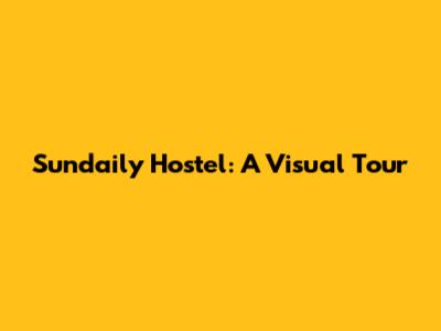 Sundaily Hostel: A Visual Tour