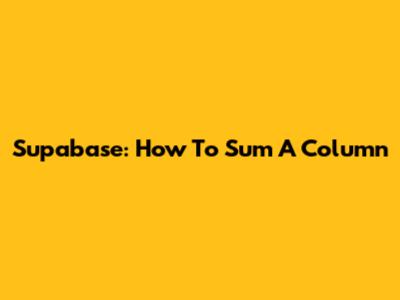 Supabase: How To Sum A Column