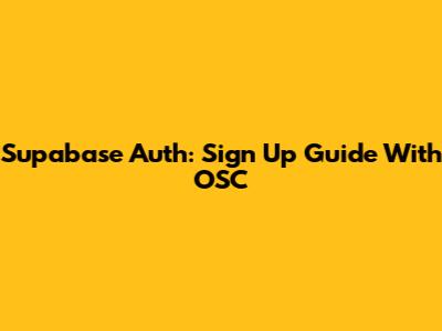 Supabase Auth: Sign Up Guide With OSC