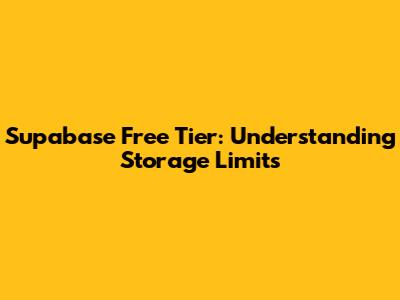 Supabase Free Tier: Understanding Storage Limits