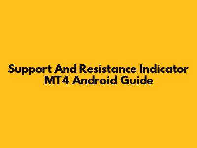 Support And Resistance Indicator MT4 Android Guide