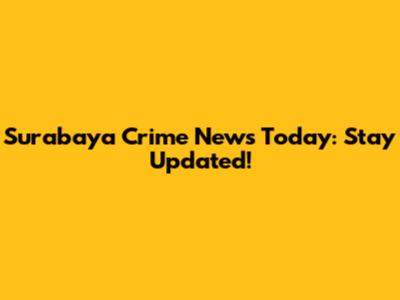 Surabaya Crime News Today: Stay Updated!