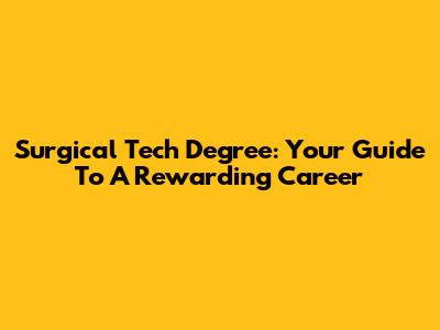 Surgical Tech Degree: Your Guide To A Rewarding Career