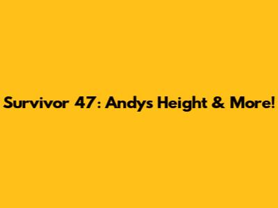 Survivor 47: Andy's Height & More!