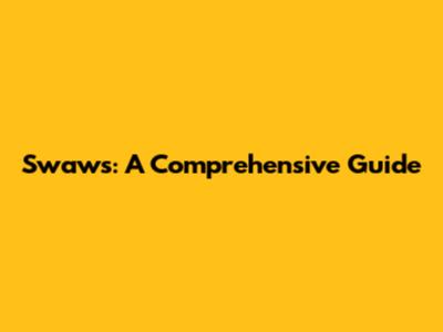 Swaws: A Comprehensive Guide
